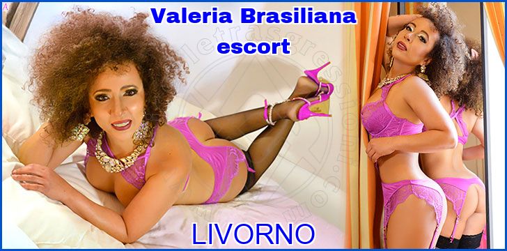 Valeria Brasiliana escort a Livorno Valeria Brasiliana escort a Livorno