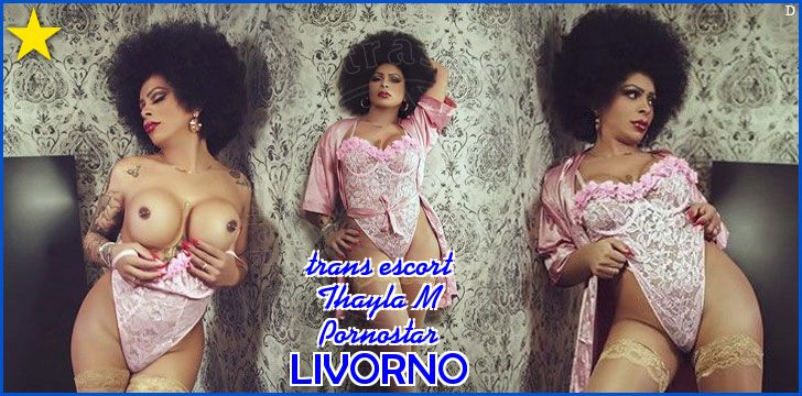 Thayla M Pornostar trans escort a Livorno